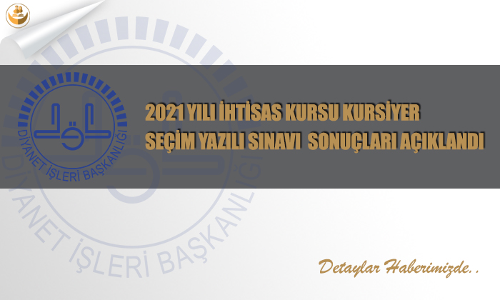 2021 Yılı İhtisas Kursu Kursiyer Seçim Yazılı Sınavı Sonuçları Açıklandı
