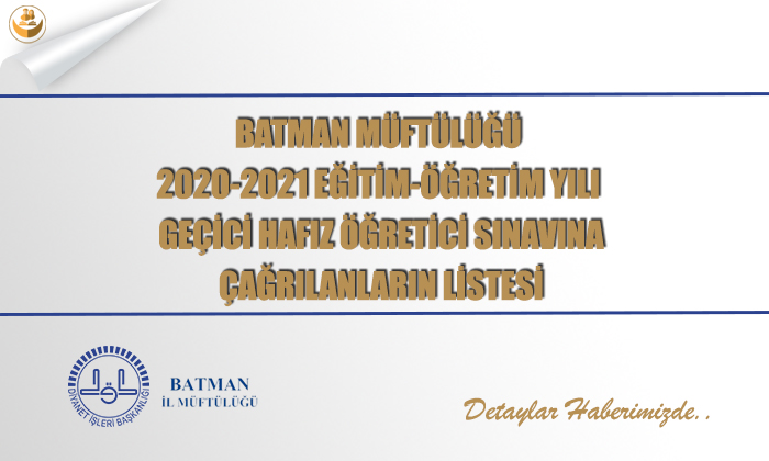 Batman Müftülüğü	2020-2021 Eğitim-Öğretim Yılı Geçici Hafız Öğretici Sınavına Çağrılanların Listesi