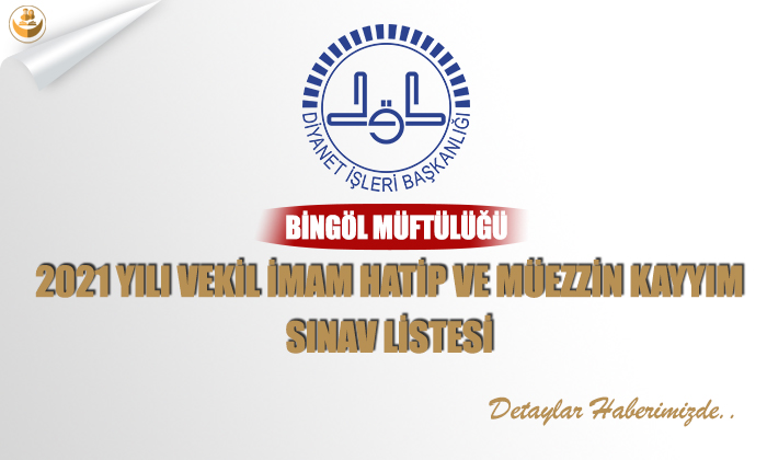 Bingöl Müftülüğü 2021 Yılı Vekil İmam Hatip ve Müezzin Kayyım Sınav Listesi