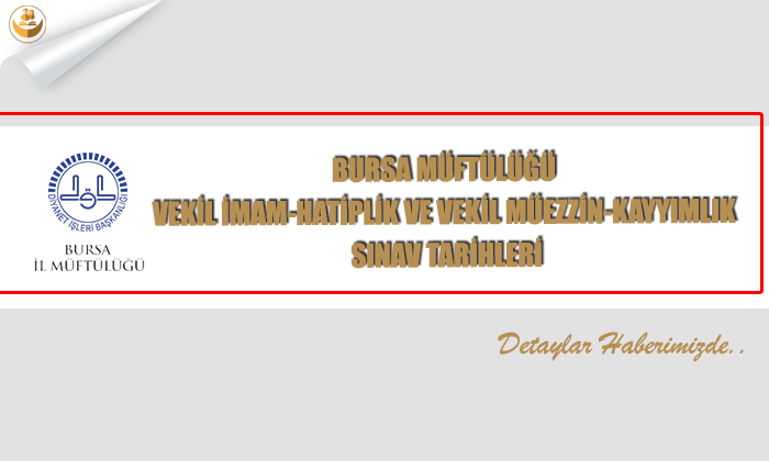 Bursa Müftülüğü Vekil İmam-Hatiplik ve Vekil Müezzin-Kayyımlık Sınav Tarihleri