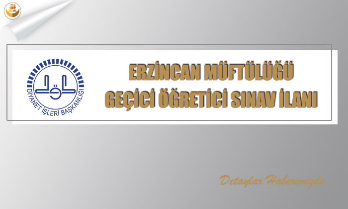 Erzincan Müftülüğü	Geçici Öğretici Sınav İlanı