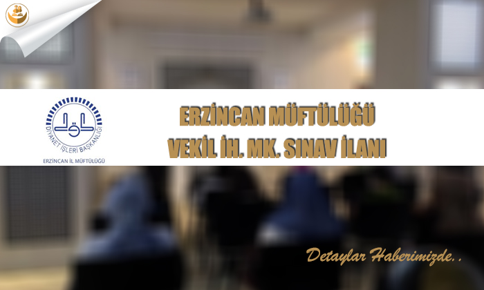 Erzincan Müftülüğü	Vekil İH. MK. Sınav İlanı