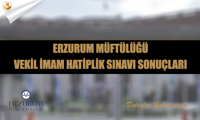 Erzurum Müftülüğü	Vekil İmam Hatiplik Sınavı Sonuçları