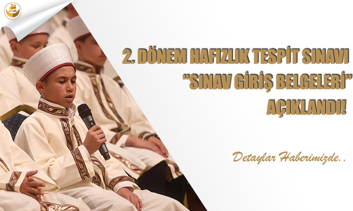 2. Dönem Hafızlık Tespit Sınavı “Sınav Giriş Belgeleri” Açıklandı