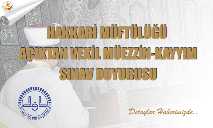 Hakkari Müftülüğü Açıktan Vekil Müezzin-Kayyım Sınav Duyurusu