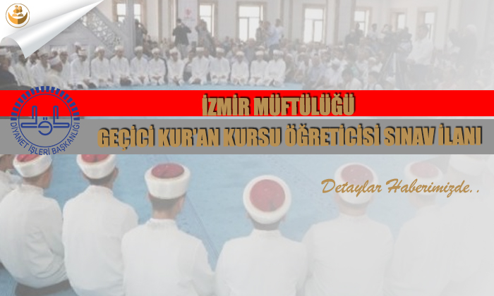 İzmir Müftülüğü Geçici Kur’an Kursu Öğreticisi Sınav İlanı