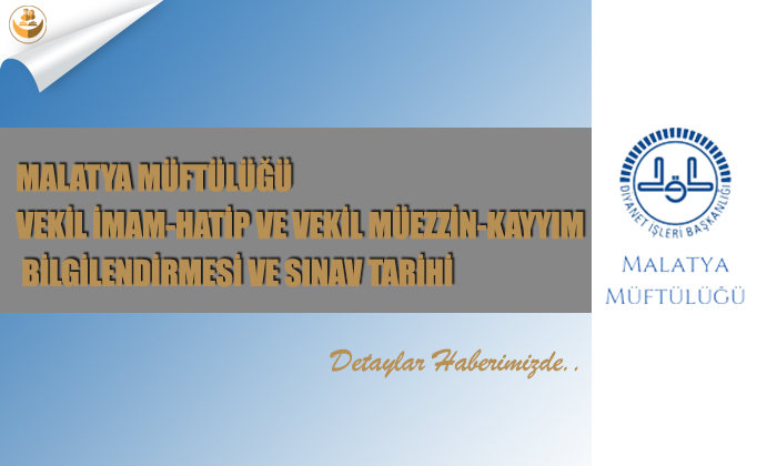 Malatya Müftülüğü Vekil İmam-Hatip ve Vekil Müezzin-Kayyım Bilgilendirmesi ve Sınav Tarihi