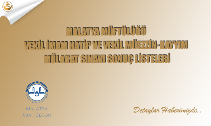 Malatya Müftülüğü Vekil İmam-Hatip ve Vekil Müezzin-Kayyım Mülakat Sınavı Sonuç Listeleri
