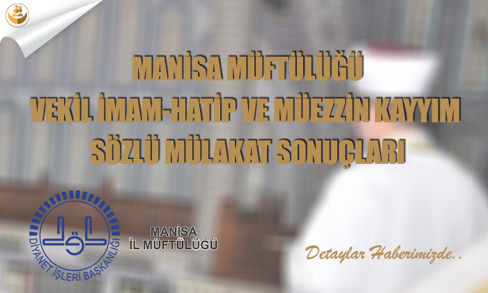 Manisa Müftülüğü Vekil İmam-Hatip ve Müezzin Kayyım Sözlü Mülakat Sonuçları