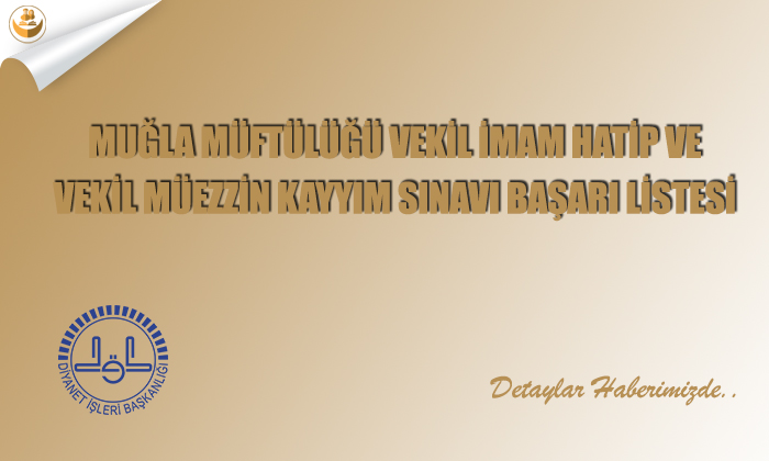 Muğla Müftülüğü Vekil İmam Hatip ve Vekil Müezzin Kayyım Sınavı Başarı Listesi