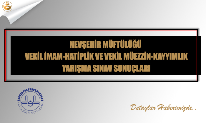 Nevşehir Müftülüğü Vekil İmam-Hatiplik ve Vekil Müezzin-Kayyımlık Yarışma Sınav Sonuçları