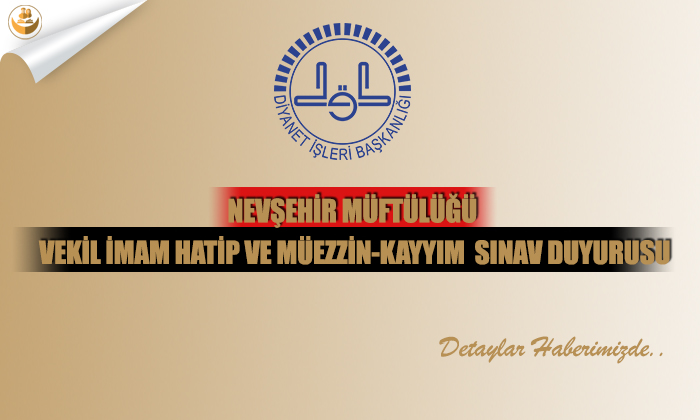 Nevşehir Müftülüğü Vekil İmam-Hatip ve Müezzin-Kayyım Sınav Duyurusu