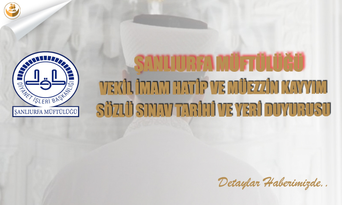 Şanlıurfa Müftülüğü Vekil İmam Hatip ve Müezzin Kayyım Sözlü Sınav Tarihi ve Yeri Duyurusu