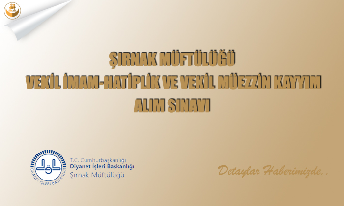 Şırnak Müftülüğü Vekil İmam-Hatiplik ve Vekil Müezzin Kayyım Alım Sınavı