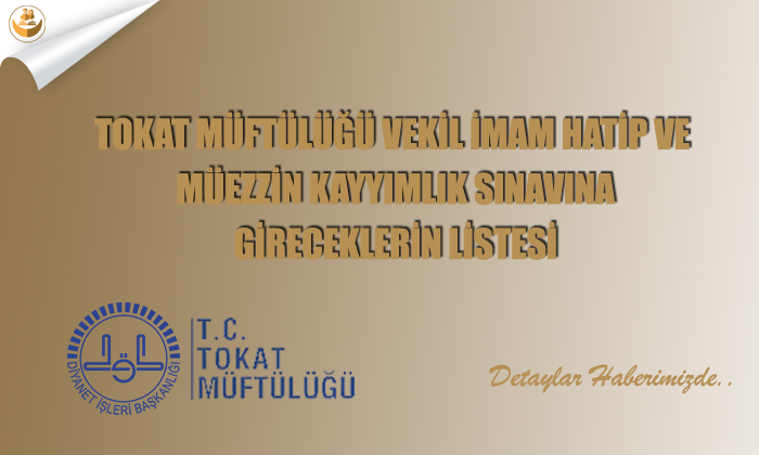 Tokat Müftülüğü, Vekil İmam Hatip ve Müezzin Kayyımlık Sınavına Gireceklerin Listesi