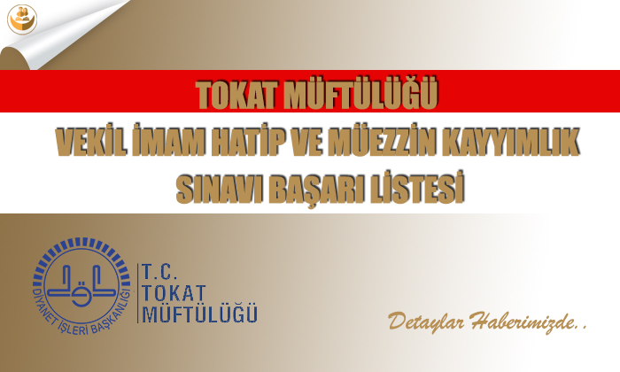 Tokat Müftülüğü Vekil İmam Hatip ve Müezzin Kayyımlık Sınavı Başarı Listesi