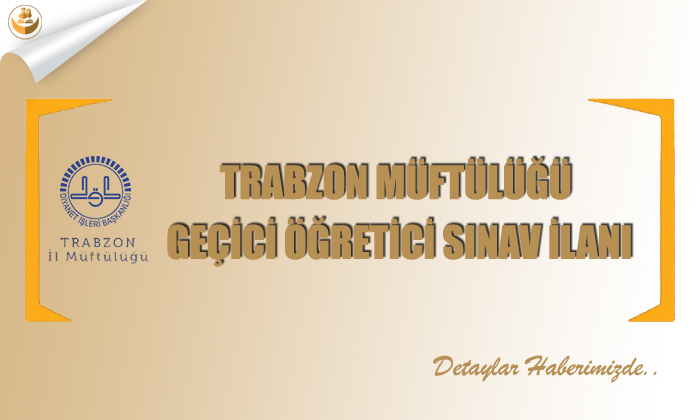 Trabzon Müftülüğü	Geçici Öğretici Sınav İlanı