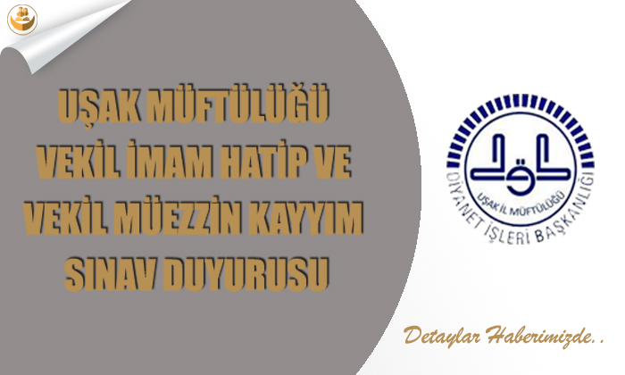 Uşak Müftülüğü Vekil İmam-Hatip ve Vekil Müezzin Kayyım Sınav Duyurusu