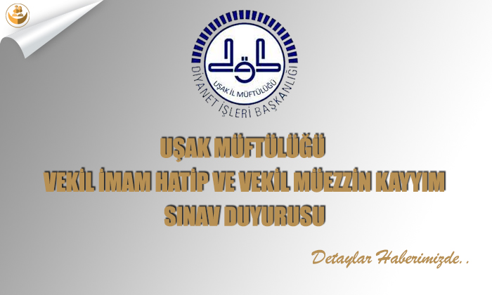 Uşak Müftülüğü Vekil İmam Hatip ve Vekil Müezzin Kayyım Sınav Duyurusu