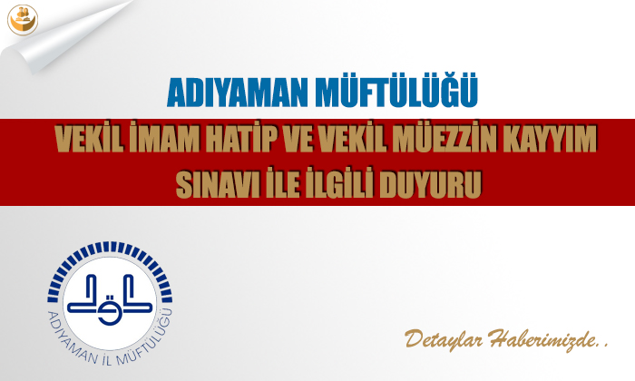 Adıyaman Müftülüğü Vekil İmam-Hatip ve Vekil Müezzin-Kayyım Sınavı İle İlgili Duyuru