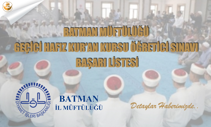 Batman Müftülüğü Geçici Hafız Kur’an Kursu Öğretici Sınavı Başarı Listesi