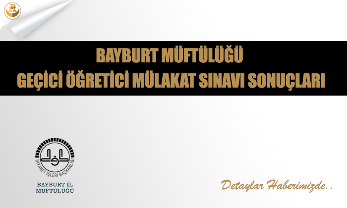 Bayburt Müftülüğü Geçici Öğretici Mülakat Sınavı Sonuçları