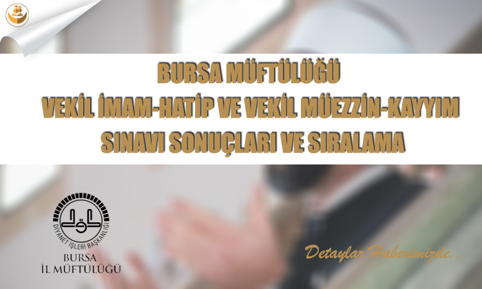 Bursa Müftülüğü Vekil İmam-Hatip Ve Vekil Müezzin-Kayyım Sınavı Sonuçları Ve Sıralama