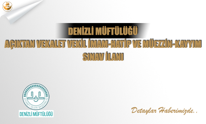 Denizli Müftülüğü Açıktan Vekalet Vekil İmam-Hatip ve Müezzin-Kayyım Sınav İlanı
