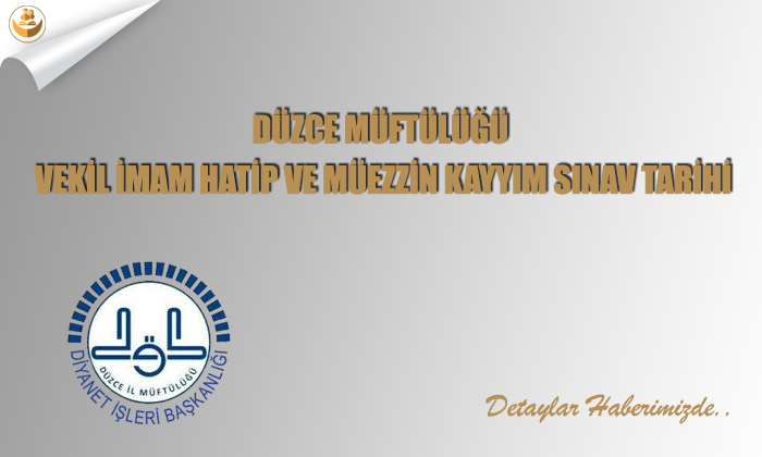 Düzce Müftülüğü Vekil İmam Hatip ve Müezzin Kayyım Sınav Tarihi