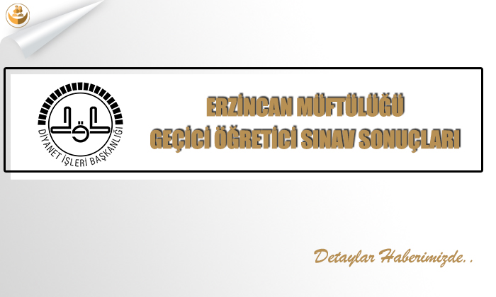 Erzincan Müftülüğü	Geçici Öğretici Sınav Sonuçları