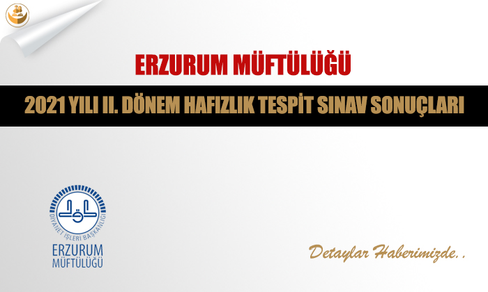 Erzurum Müftülüğü	2021 Yılı II. Dönem Hafızlık Tespit Sınav Sonuçları