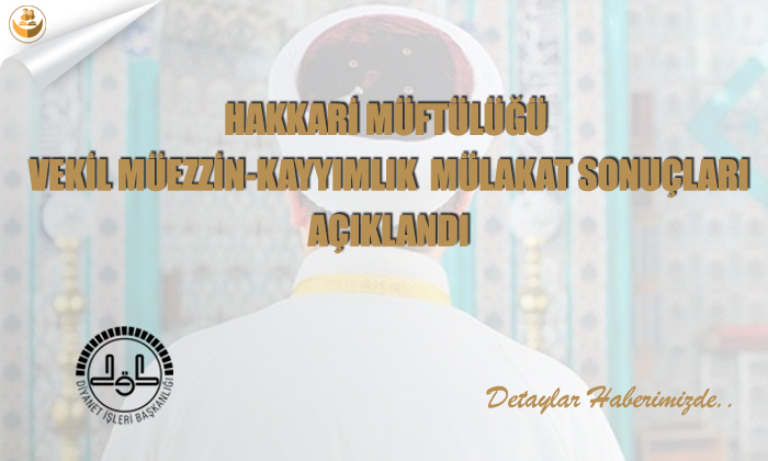 Hakkari Müftülüğü Vekil Müezzin-Kayyımlık Mülakat Sonuçları Açıklandı