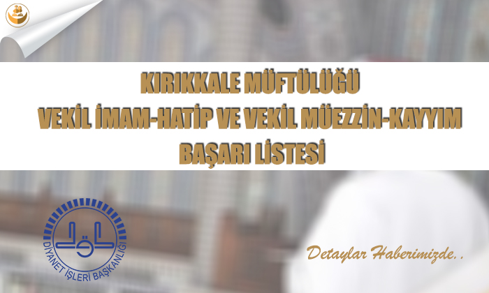 Kırıkkale Müftülüğü	Vekil İmam-Hatip ve Vekil Müezzin-Kayyım Başarı Listesi