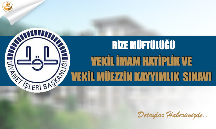 Rize Müftülüğü Vekil Imam-Hatiplik ve Vekil Müezzin Kayyımlık Sınavı
