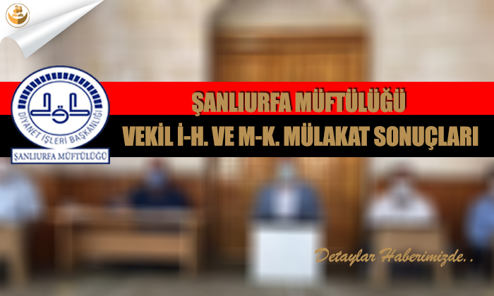 Şanlıurfa Müftülüğü Vekil İ-H. ve M-K. Mülakat Sonuçları