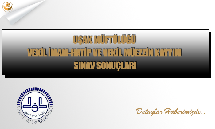 Uşak Müftülüğü Vekil İmam-Hatip ve Vekil Müezzin Kayyım Sınav Sonuçları