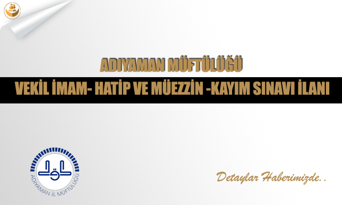 Adıyaman Müftülüğü Vekil İmam- Hatip ve Müezzin -Kayım Sınavı İlanı