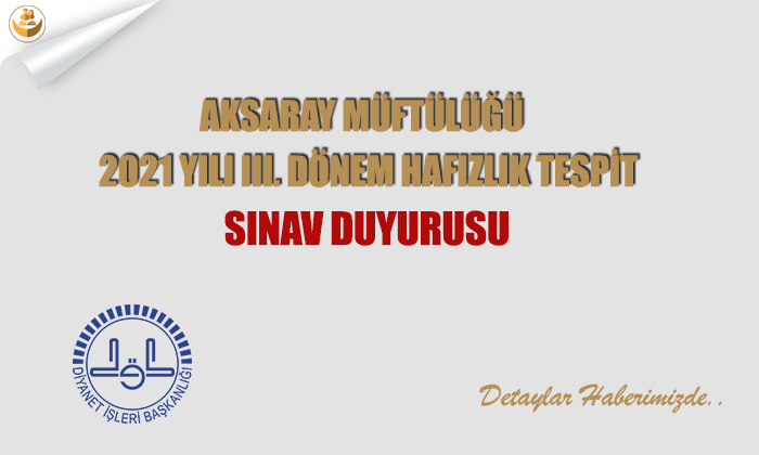 Aksaray Müftülüğü 	2021 Yılı III. Dönem Hafızlık Tespit Sınav Duyurusu