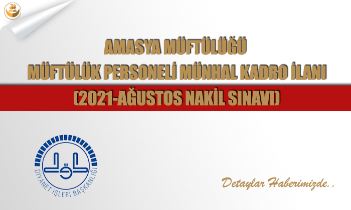 Amasya Müftülüğü	Müftülük Personeli Münhal Kadro İlanı (2021-Ağustos Nakil Sınavı)