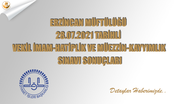 Erzincan Müftülüğü	28.07.2021 Tarihli Vekil İmam-Hatiplik ve Müezzin-Kayyımlık Sınavı Sonuçları