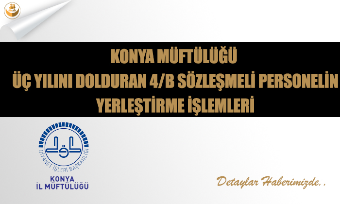 Konya Müftülüğü Üç Yılını Dolduran 4/B Sözleşmeli Personelin Yerleştirme İşlemleri