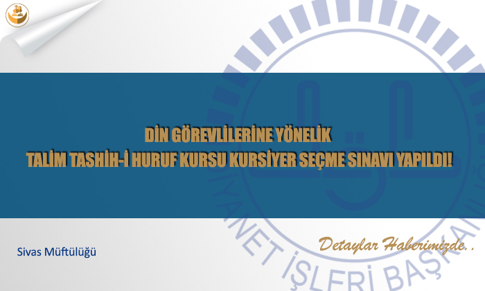 Din görevlilerine yönelik Talim Tashih-i Huruf Kursu Kursiyer Seçme Sınavı Yapıldı!