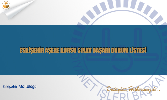 Eskişehir Aşere Kursu Sınav Başarı Durum Listesi