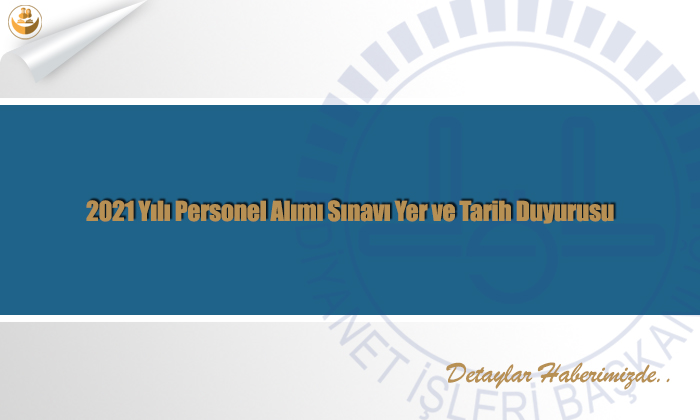 2021 Yılı Personel Alımı Sınavı Yer ve Tarih Duyurusu