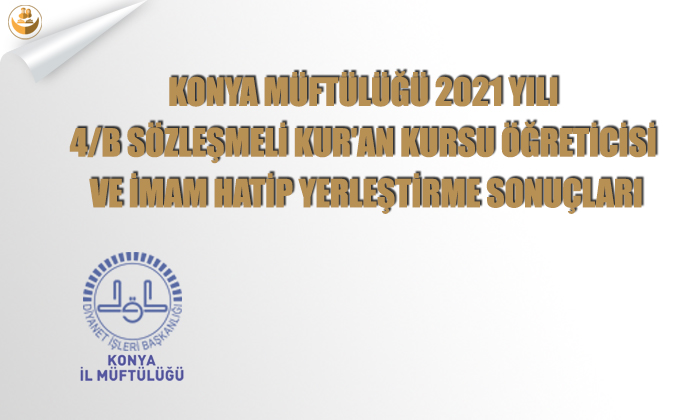 Konya Müftülüğü 2021 Yılı 4/B Sözleşmeli Kur’an Kursu Öğreticisi Ve İmam Hatip Yerleştirme Sonuçları