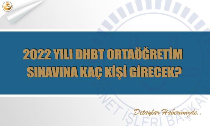 2022 Yılı DHBT Ortaöğretim Sınavına Kaç Kişi Girecek?