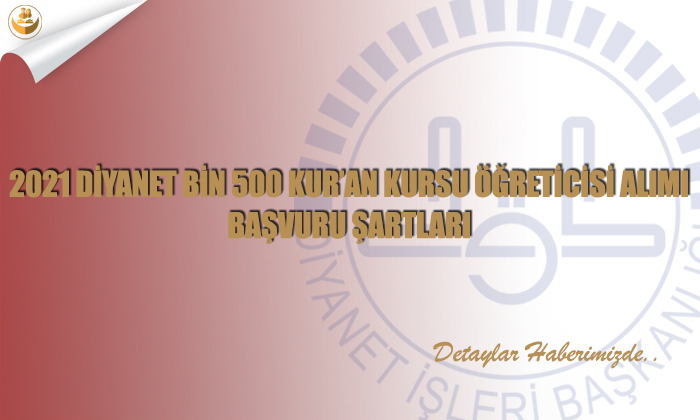 2021 Diyanet Bin 500 Kur’an Kursu Öğreticisi Alımı Başvuru Şartları
