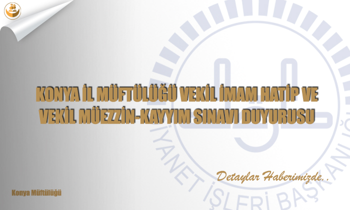 Konya İl Müftülüğü Vekil İmam Hatip Ve Vekil Müezzin-Kayyım Sınavı Duyurusu