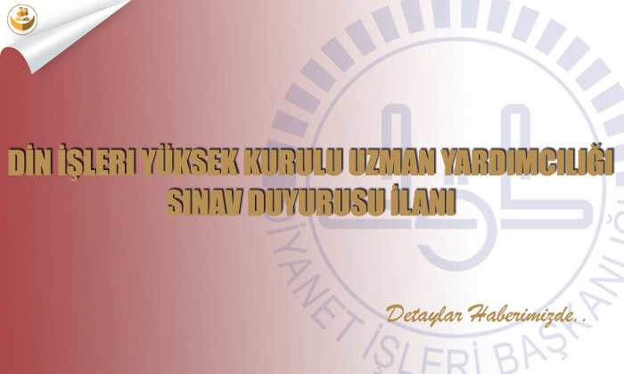 Din İşleri Yüksek Kurulu Uzman Yardımcılığı Sınav Duyurusu İlanı