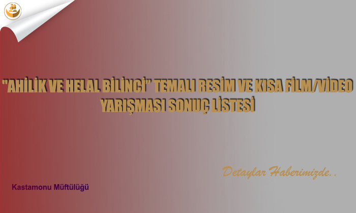 “Ahilik Ve Helal Bilinci” Temalı Resim Ve Kısa Film/Video Yarışması Sonuç Listesi
